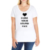 i love your stupid face Ladies Curvy T-Shirt
