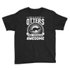 because otters are freaking awesome Youth Tee
