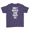 only music can save us Youth Tee