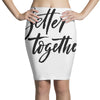 better together Pencil Skirts