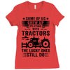 Some Of Us Grew Up Playing With Tractors The Lucky Ones Still Do Ladies Fitted T-Shirt