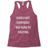 surely not everybody was kung fu fighting Racerback Tank