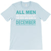 all men are created equal but the best are born in december T-Shirt