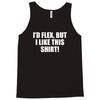 i'd flex but i like this shirt Tank Top