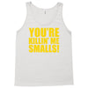new you're killin me smalls Tank Top