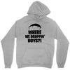 where we droppin' boys Unisex Hoodie