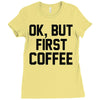 ok, but first coffee Ladies Fitted T-Shirt