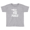 Fly You Fools Toddler T-shirt