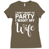 i dont want to party i want my wife Ladies Fitted T-Shirt