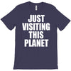 just visiting this planet T-Shirt