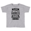 My Daddy Is Totally My Most Favorite Guy of All Time in the History of Toddler T-shirt