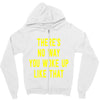 there's no way you woke up like Zipper Hoodie