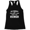 i'm sorry for what i said when i was hungry Racerback Tank