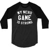 nerd game is strong 3/4 Sleeve Shirt