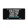 faster than the speed of something slower License Plate