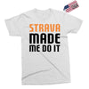 strava made me do it Exclusive T-shirt
