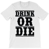 drink or die T-Shirt