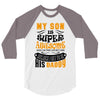 My Son Is Super Awesome His Daddy 3/4 Sleeve Shirt