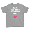 I Am The Best Mother's Day Gift Ever Youth Tee