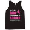 all this girl cares about is soccer and like maybe 3 people Tank Top