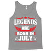 Legends Are Born In July Tank Top