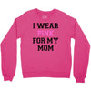 i wear pink for my mom breast cancer Crewneck Sweatshirt