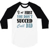 if at first you don't succed call dad 3/4 Sleeve Shirt