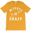 witches be crazy T-Shirt