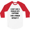 don't have a caffeine problem girls 3/4 Sleeve Shirt