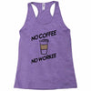 no coffee no workee Racerback Tank