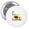 life is better around the campfire Pin-back button