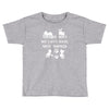 we can't have nice things Toddler T-shirt