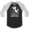 if history repeats i'm getting a dinosaur 3/4 Sleeve Shirt