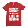 Surely Not Everybody Was Kung Fu Fighting Ladies Fitted T-Shirt