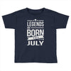 legends are born in july Toddler T-shirt