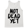 not dead yet Tank Top