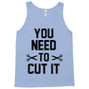 you need to cut it Tank Top