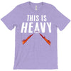 this is heavy T-Shirt