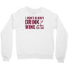 i don't always drink wine Crewneck Sweatshirt