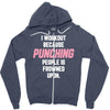 I Workout Because Punching People Is Frowned Upon Zipper Hoodie