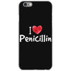 I love Penicillin iPhone 6/6s Case
