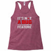 it's not a bug Racerback Tank