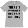 there's probably dog hair on this T-Shirt
