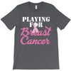 playing for breast cancer T-Shirt