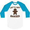 let's get baked 3/4 Sleeve Shirt
