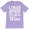 i tried jogging but i kept spilling my wine T-Shirt