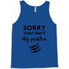 Sorry That is Not My Problem Tank Top