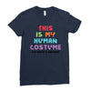 This Is My Human Costume I'm Really a Unicorn Ladies Fitted T-Shirt