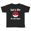 let's go to the gym Toddler T-shirt