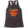 Legends Are Born In May Racerback Tank